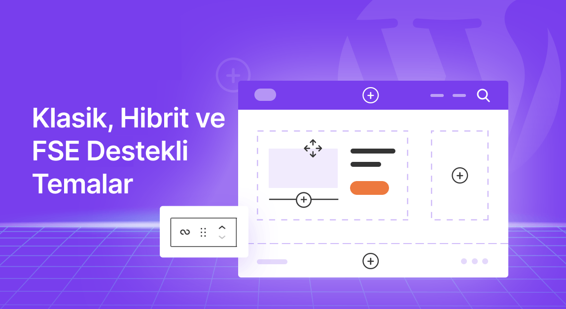 WordPress’te Tema Türleri, Klasik, Hibrit ve FSE Temalar